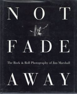 ジム・マーシャル写真集　Not Fade Away: The Rock Roll Photography of Jim Marshall/Aretha Franklin/Jim Morrison/Stevie Wonder/Bob Dylanほか