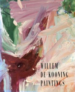 ウィレム・デ・クーニング　Willem De Kooning: Paintings/ウィレム・デ・クーニング