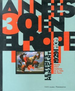 Annee 30 En Europe Le Temps Menacant 1929-1939 Musee d'Art moderne de la Ville de Paris/