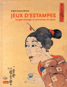 Jeux d'Estampes : Images Etranges et Amusantes du Japon/Brigitte Koyama-Richard