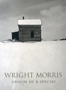ライト・モリス　Wright Morris: Origin of a Species/Sandra S. Phillips/John Szarkowskiのサムネール
