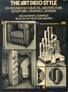 The Art Deco style: in household objects, architecture, sculpture, graphics, jewelry : 468 authentic examples/Theodore Mentenのサムネール