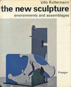 The New Sculpture: Environments and Assemblages/Udo Kultermann