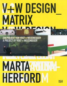 オリバー・フォクト/
ヘルマン・アウグスト・ヴァイツェネッガー
　Oliver Vogt & Hermann Weizenegger: V+W Design Matrix/