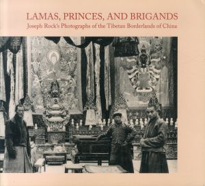 ジョセフ・ロックが撮影したチベット国境地帯 Lamas, Princes, and Brigands: Joseph Rock's Photographs of the Tibetan Borderlands of China/ジョセフ・フランシス・チャールズ・ロック