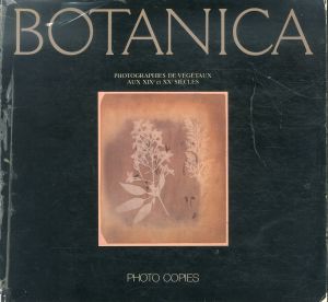 ボタニカ　19世紀-20世紀の植物写真集　Botanica Photographies de végétaux aux XIXe et XXe siècles/Pierre Gascar