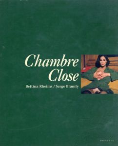 ベッティナ・ランス写真集　Bettina Rheims: Chambre Close/ベッティナ・ランス写　セルジュ・ブラムリー文