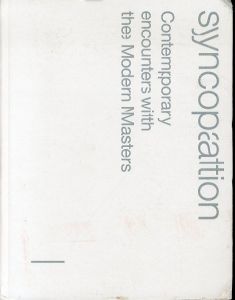 シンコペーション　世紀の巨匠たちと現代アート　Syncopation contemporary encounters with the modern masters/
