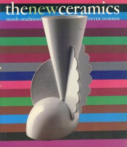 The New Ceramics: Trends and Traditions/Peter Dormer
