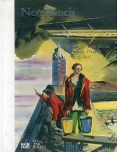 ネオ・ラオホ　Neo Rauch: Ausgewahlte Werke / Selected Works 1993-2012 /