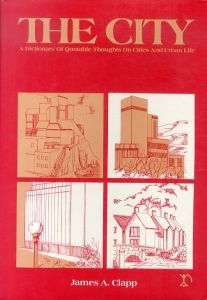 The City : A Dictionary of Quotable Thought on Cities and Urban Life/James A. Clapp