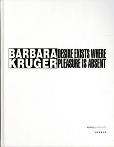 バーバラ・クルーガー　Barbara Kruger: Desire Exists Where Pleasure Is Absent/Barbara Kruger/Veit Gorner他編のサムネール