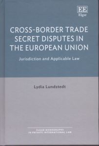 Cross-Border Trade Secret Disputes in the European Union: Jurisdiction and Applicable Law (Elgar Monographs in Private International Law)/Lydia Lundstedtのサムネール
