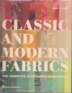 Classic and Modern Fabrics: The Complete Illustrated Sourcebook/Janet Wilsonのサムネール