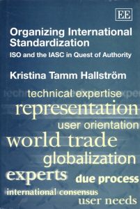 Organizing International Standardization: Iso and the Iasc in Quest of Authority/Kristina Tamm Hallstromのサムネール