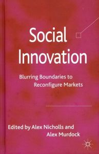 Social Innovation: Blurring Boundaries to Reconfigure Markets/A. Nicholls/A. Murdockのサムネール