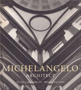ミケランジェロの建築　Michelangelo: Architect/Giulio Carlo Argan/Bruno Contardiのサムネール