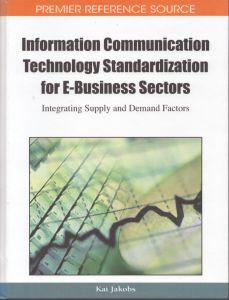Information Communication Technology Standardization for E-Business Sectors: Integrating Supply and Demand Factors (Advances in IT Standards and Standardization Research (AISSR))/Kai Jakobsのサムネール