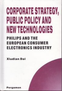 Corporate Strategy, Public Policy and New Technologies: Philips and the European Consumer Electronics Industry/Xiudian Daiのサムネール