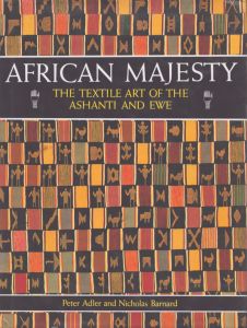 アフリカの威厳： アシャンティとエウェの織物芸術 African Majesty: The Textile Art of the Ashanti and Ewe/Peter Adler/Nicholas Barnardのサムネール