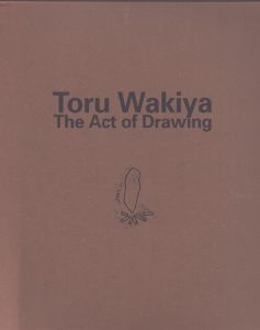 脇谷徹　素描ということ　Toru Wakiya : the act of drawing/森克之/小川宏和編集のサムネール