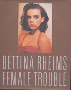 ベッティナ・ランス写真集　フィーメイル・トラブル　Female Trouble/Bettina Rheimsのサムネール