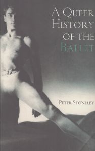 A Queer History of the Ballet　バレエのクィア・ヒストリー/Peter Stoneleyのサムネール