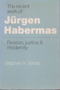 ユルゲン・ハーバーマス　The Recent Work of Jurgen Habermas: Reason, Justice and Modernity/Stephen Whiteのサムネール
