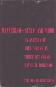 マニエリスム　Mannerism: Style and Mood - An anatomy of four works in three art forms (The Yale College Series)/Daniel B.Rowlandのサムネール