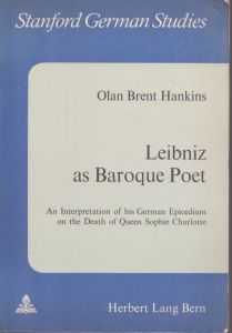 Leibniz as Baroque Poet: An Interpretation of His German Epicedium on the Death of Queen Sophie Charlotte (Stanford German Studies)/Gerald Gillespie/Olan B Hankinsのサムネール