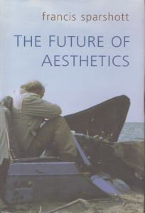 The Future of Aesthetics: The 1996 Ryle Lectures (Toronto Studies in Philosophy)/Francis Sparshottのサムネール