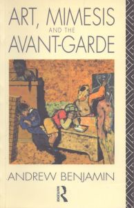 Art, Mimesis and the Avant-Garde: Aspects of a Philosophy of Difference/Andrew Benjaminのサムネール