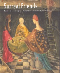 Surreal Friends: Leonora Carrington, Remedios Varo and Kati Horna/Stefan van Raay　Joanna Moorhead　Teresa Arcq　Sharon-michi Kusunoki　Antonio Rodriguez Riveraのサムネール