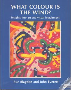 What Colour is the Wind?: Insights into Art and Visual Impairment/Sue Blagden　John Everettのサムネール