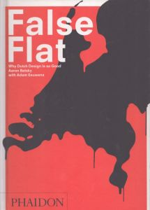 False Flat: Why Dutch Design is so Good/Aaron Betsky/Adam Eeuwensのサムネール