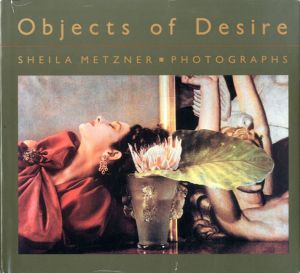 シーラ・メッツナー写真集　Sheila Metzner: Objects of Desire/Sheila Metznerのサムネール
