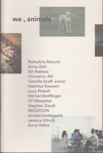 we , animals: Artistic Positions on Human-Animal Relations. /Nobuhira Narumi/Anna Zett/Sin Kabezaほかのサムネール