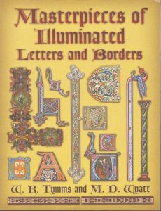 Masterpieces of Illuminated Letters and Borders (Dover Pictorial Archive)/W. R. Tymms　M. D. Wyattのサムネール