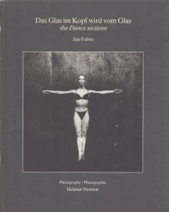 ヤン・ファーブル　Jan Fabre: Das Glas Im Kopf Wird Vom Glas: The Dance Sections/Jan Fabre　Helmut Newton写
