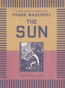 フランス・マシリール　The Sun The: Novel Told in 63 Woodcuts/Frans Masereelのサムネール