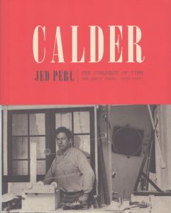 アレクサンダー・カルダー　Calder: The Conquest of Time: The Early Years: 1898-1940 (A Life of Calder)/Jed Perlのサムネール