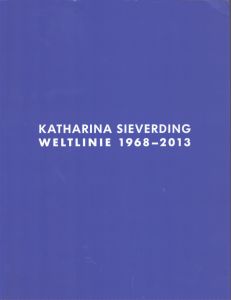 Katharina Sieverding: Weltlinie 1968-2013/Katharina Sieverding　Klaus Biesenbach　Dr. Bettina Paust　Norman Bryson　Alexander Groenertのサムネール