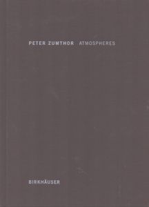 ピーター・ズントー　Peter Zumthor　Atmospheres: Architectural Environments: Surrounding Objects/のサムネール