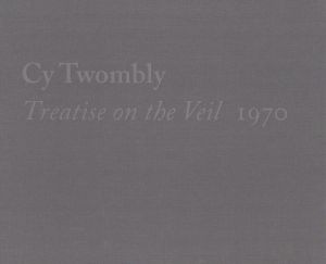 サイ・トゥオンブリー　Cy Twombly: Treatise on the Veil, 1970/Michelle White/Isabelle Dervaux/Sarah Rothenbergのサムネール