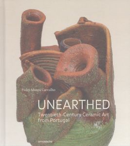 Unearthed: Twentieth-Century Ceramic Art from Portugal/Pedro Moura Carvalhoのサムネール