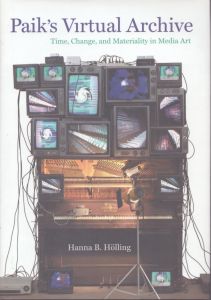 ナム・ジュン・パイク　Paik's Virtual Archive: Time, Change, and Materiality in Media Art/Hanna B. Holling　Nam June Paik のサムネール