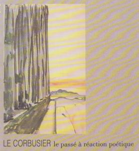 ル・コルビュジエ　Le Corbusier: le Passe a Reaction Poetique/のサムネール