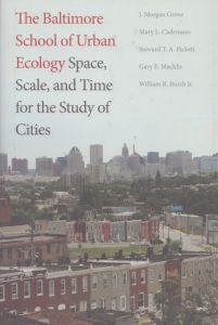 The Baltimore School of Urban Ecology: Space, Scale, and Time for the Study of Cities/J. Morgan Grove/Mary Cadenasso/Steward T. Pickett/Gary E. Machlis/William R. Burch/Laura A. Ogdenのサムネール
