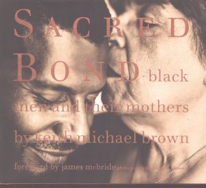 Sacred Bond: Black Men and Their Mothers/Keith Michael Brown/Adger W. Cowansのサムネール