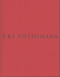 不在の部屋　吉原英里作品集 Absent Room: Eri Yoshihara's Works 1983-2016/